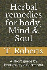 Herbal remedies for body, Mind & Soul: A short guide by Natural style Barcelona