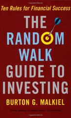 The Random Walk Guide To Investing: Ten Rules For Financial Success by Malkiel, Burton G.