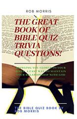 The Great Book of Bible Quiz Trivia Questions!: Old testament quiz, New testament quiz, General bible quiz