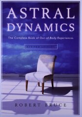 Astral Dynamics: The Complete Book of Out-of-Body Experiences by Bruce, Robert