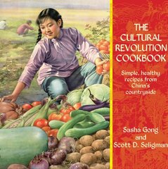 The Cultural Revolution Cookbook: Simple, Healthy Recipes from China's Countryside