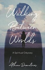 Walking Between Worlds: A Spiritual Odyssey