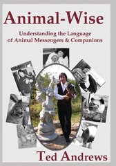 Animal-Wise: Understanding the Language of Animal Messengers & Companions by Andrews, Ted