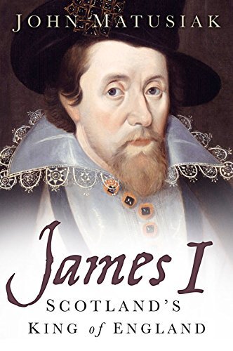 James I: Scotland's King of England by Matusiak, John