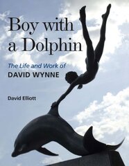 Boy with a Dolphin: The Life and Work of David Wynne