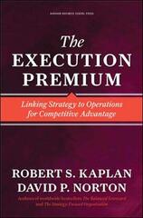 The Execution Premium: Linking Strategy to Operations for Competitive Advantage by Kaplan, Robert S./ Norton, David P.