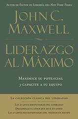 Liderazgo al maximo/ Ultimate Leadership: Maximice Su Potencial Y Capacite a Su Equipo by Maxwell, John C.