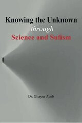 Knowing the Unknown: Through Science and Sufism