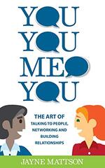 You, You, Me, You: The Art of Talking to People, Networking and Building Relationships
