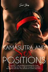 kamasutra and Sex Positions: 2 Books in 1, Sex Positions and Kamasutra Guide. The Ultime Step by Step Guide for Couples to incredible love making and dirty talk, fantasies for women and more ...