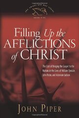 Filling Up the Afflictions of Christ: The Cost of Bringing the Gospel to the Nations in the Lives of William Tyndale, Adoniram Judson, and John Paton