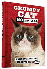 Grumpy Cat: No-it-all. Everything You Need to Knowno
