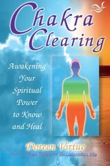 Chakra Clearing: Awakening Your Spiritual Power to Know and Heal by Virtue, Doreen