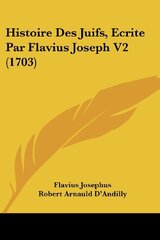 Histoire Des Juifs, Ecrite Par Flavius Joseph V2 (1703)