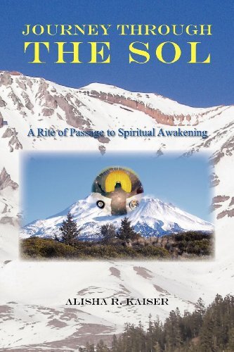 Journey Through the Sol: A Rite of Passage to Spiritual Awakening by Kaiser, Alisha