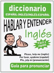 Hablar y entender Ingles / Speak and Understand English: Guia para pronunciar