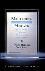 Mastering the Merger: Four Critical Decisions That Make or Break the Deal by Harding, David/ Rovit, Sam