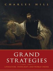 Grand Strategies: Literature, Statecraft, and World Order