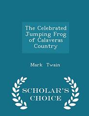 The Celebrated Jumping Frog of Calaveras Country - Scholar's Choice Edition