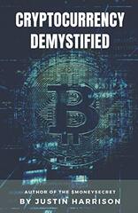 Cryptocurrency Demystified: Everything you need to know about Cryptocurrency