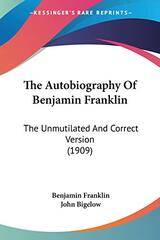 The Autobiography Of Benjamin Franklin: The Unmutilated And Correct Version (1909)
