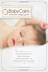 Babycalm: A Guide for Parents on Sleep Techniques, Feeding Schedules, and Bonding With Your New Baby by Ockwell-smith, Sarah