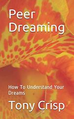 Peer Dreaming: How To Understand Your Dreams