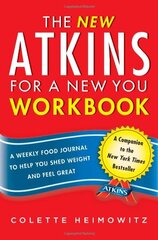 The New Atkins for a New You: A Weekly Food Journal to Help You Shed Weight and Feel Great by Heimowitz, Colette
