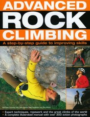 Advanced Rock Climbing: A Step-By-Step Guide to Improving Skills by Creasey, Malcolm/ Banks, Nick/ Gresham, Neil/ Wood, Ray
